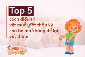 Top 5 cách điều trị vết muỗi đốt thần kỳ cho bé mà không để lại vết thâm