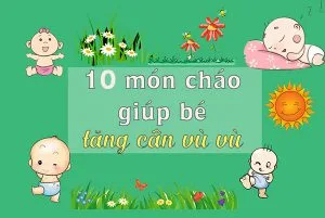 10 món cháo giúp bé tăng cân vù vù –  bé khỏe mạnh mẹ nhàn tênh